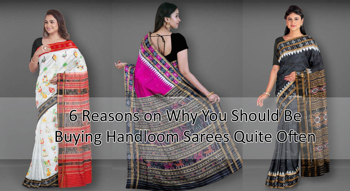 6 Reasons on Why You Should Be Buying Handloom Sarees Quite Often